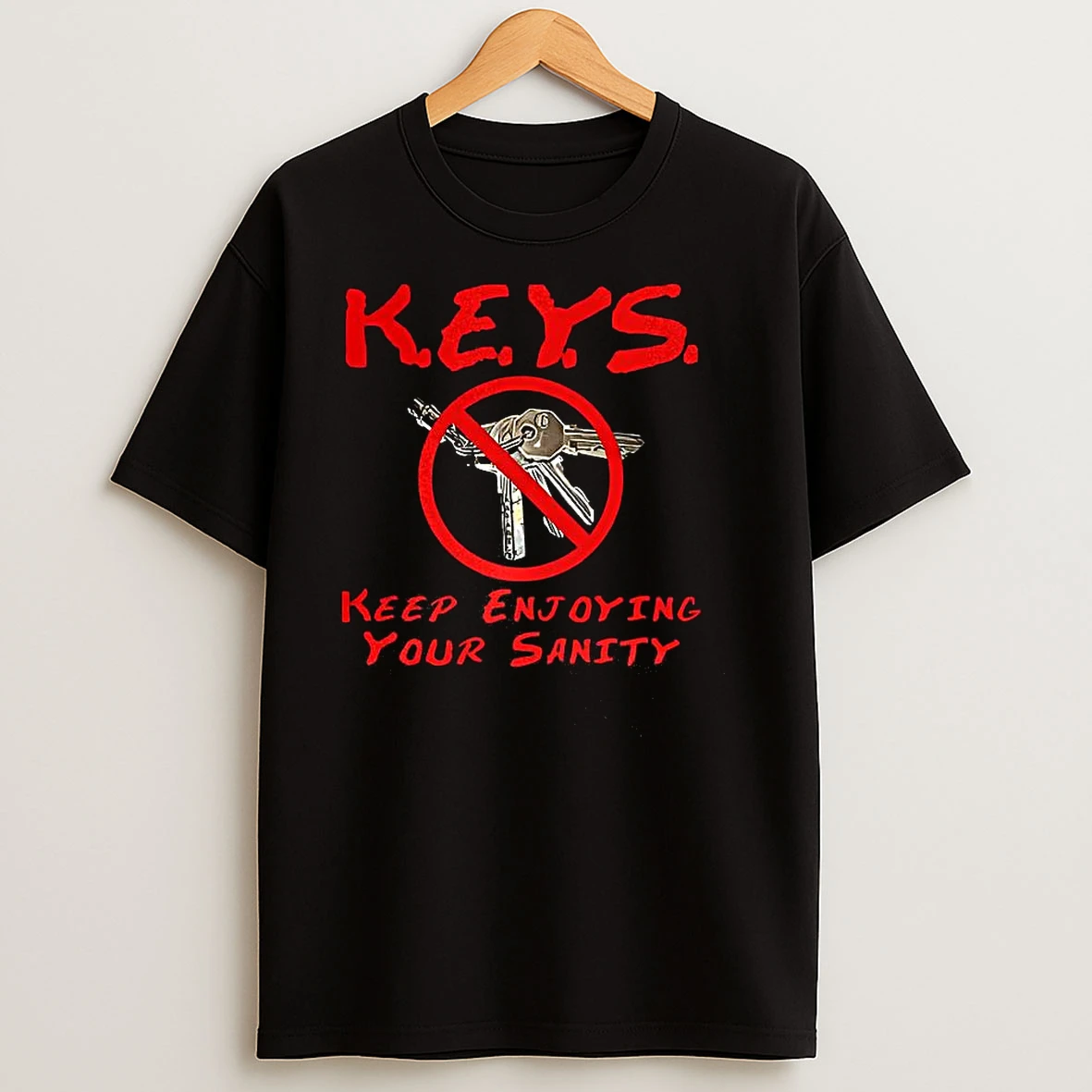Keys Keep Enjoying Your Sanity T Shirts