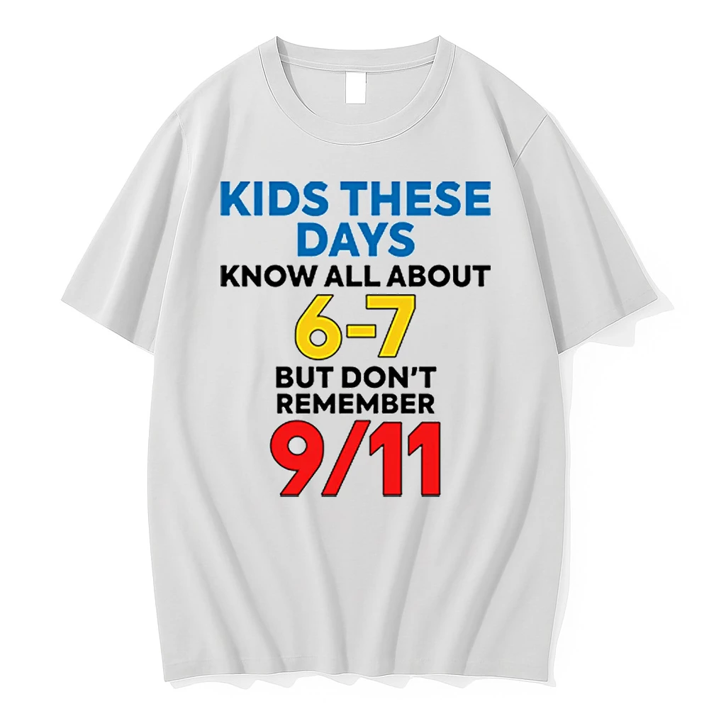 Kids These Days Know All About 67 But Dont Remember 9 11 Shirts