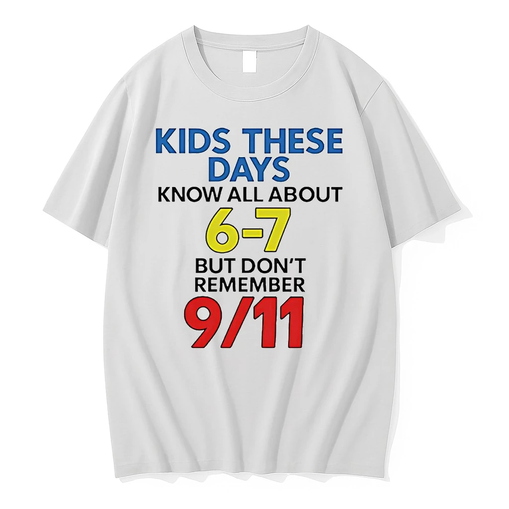 Kids These Days Know All About 6 7 But Dont Remember 9 11 Attacks Shirts