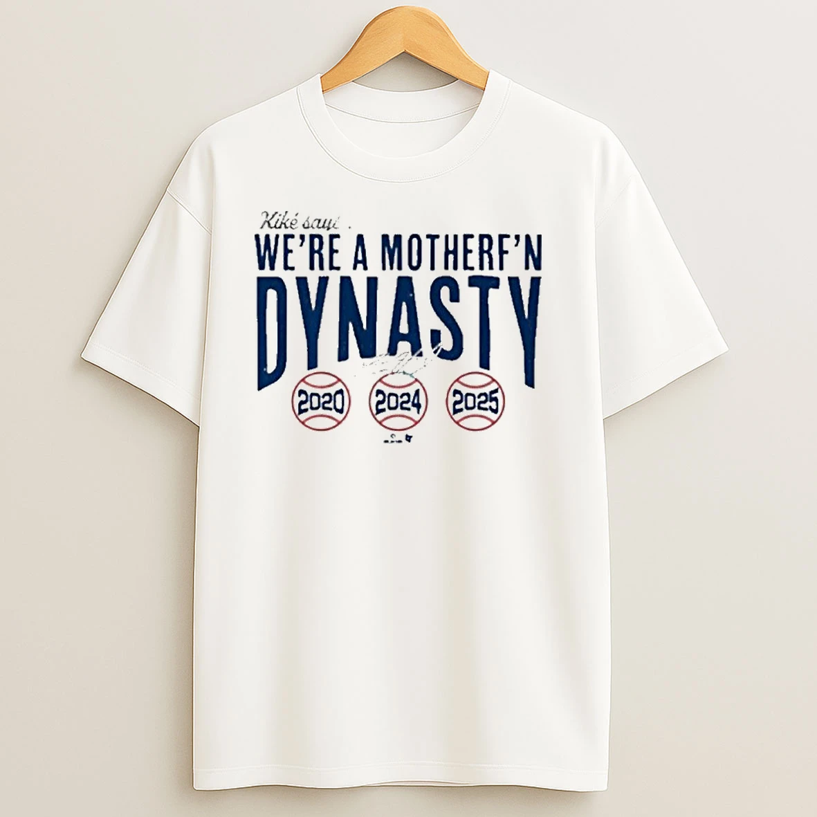Kike Hernandez Were A Mother Fn Dynasty Los Angeles Dodgers Defeat Toronto Blue Jays 2020 2025 Signature T Shirts