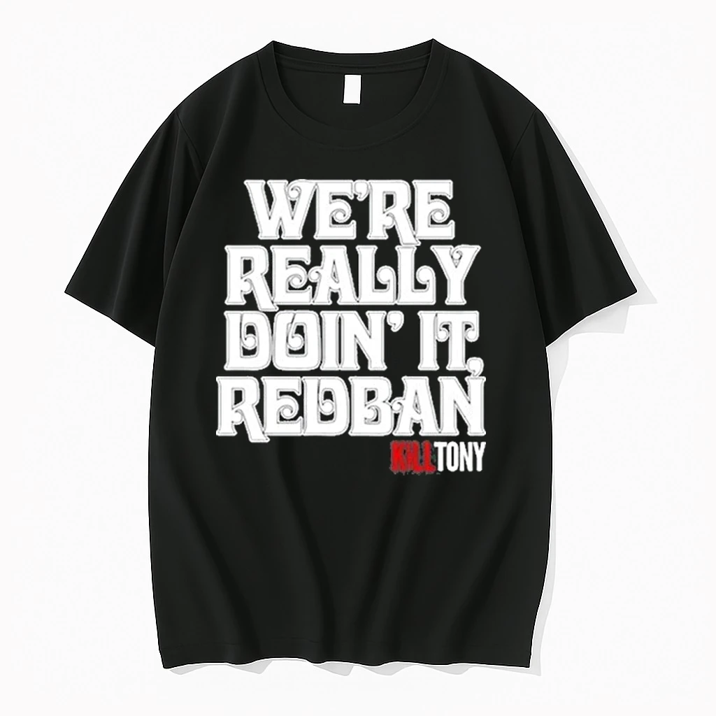 Kill Tony Redban Were Really Doin It Redban 2025 Shirts