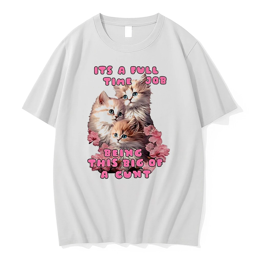 Kitten Its A Full Time Job Being This Big Of Cunt Shirts