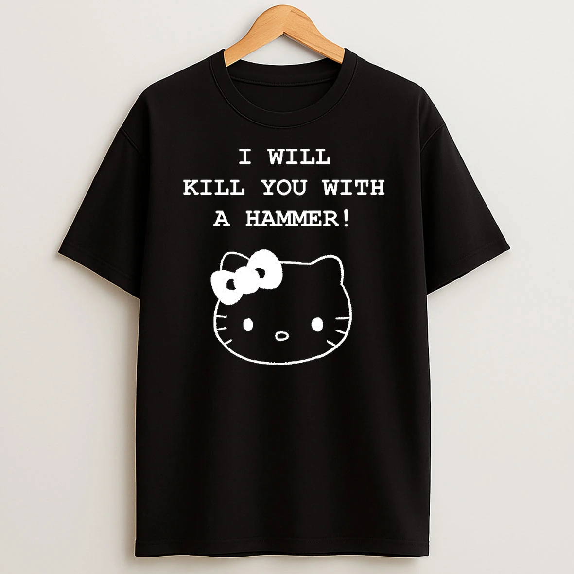 Kitty I Will Kill You With A Hammer Shirts