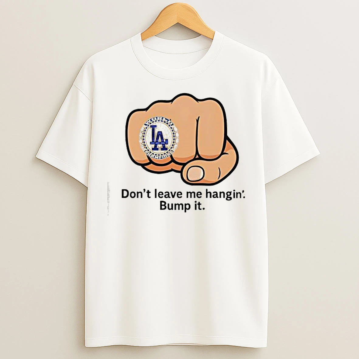 La Dodgers Dont Leave Me Hangin Bump It T Shirts