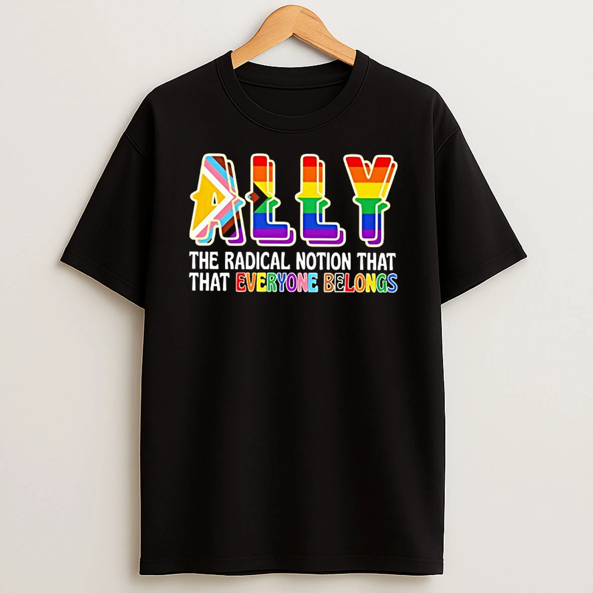 Lgbt Ally The Radical Notion That That Everyone Belongs Shirts