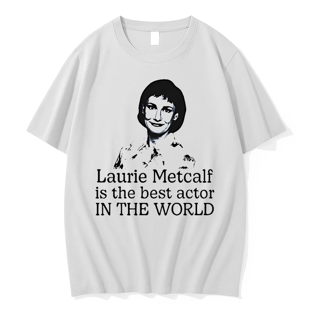Laurie Metcalf Is The Best Actor In The World Shirts