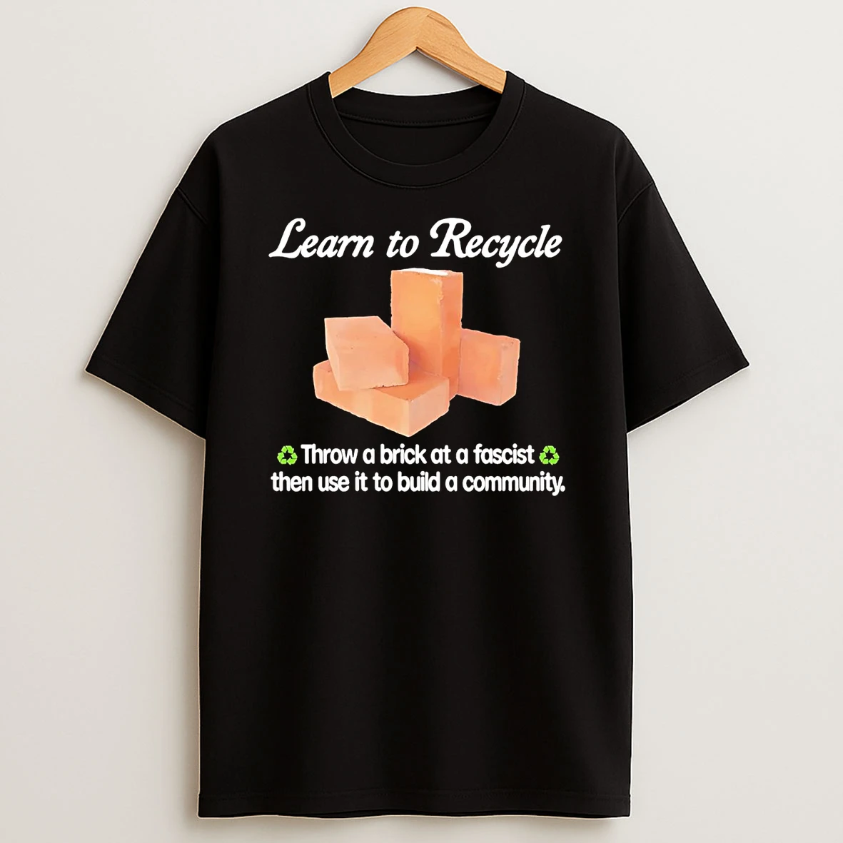 Learn To Recycle Throw A Brick At A Fascist Then Use It To Build A Community Shirts