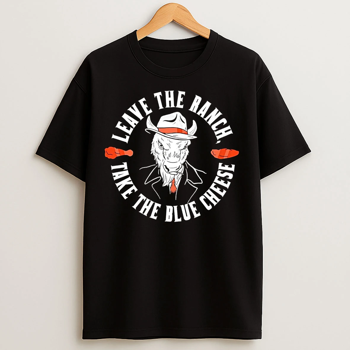 Leave The Ranch Take The Blue Cheese T Shirts
