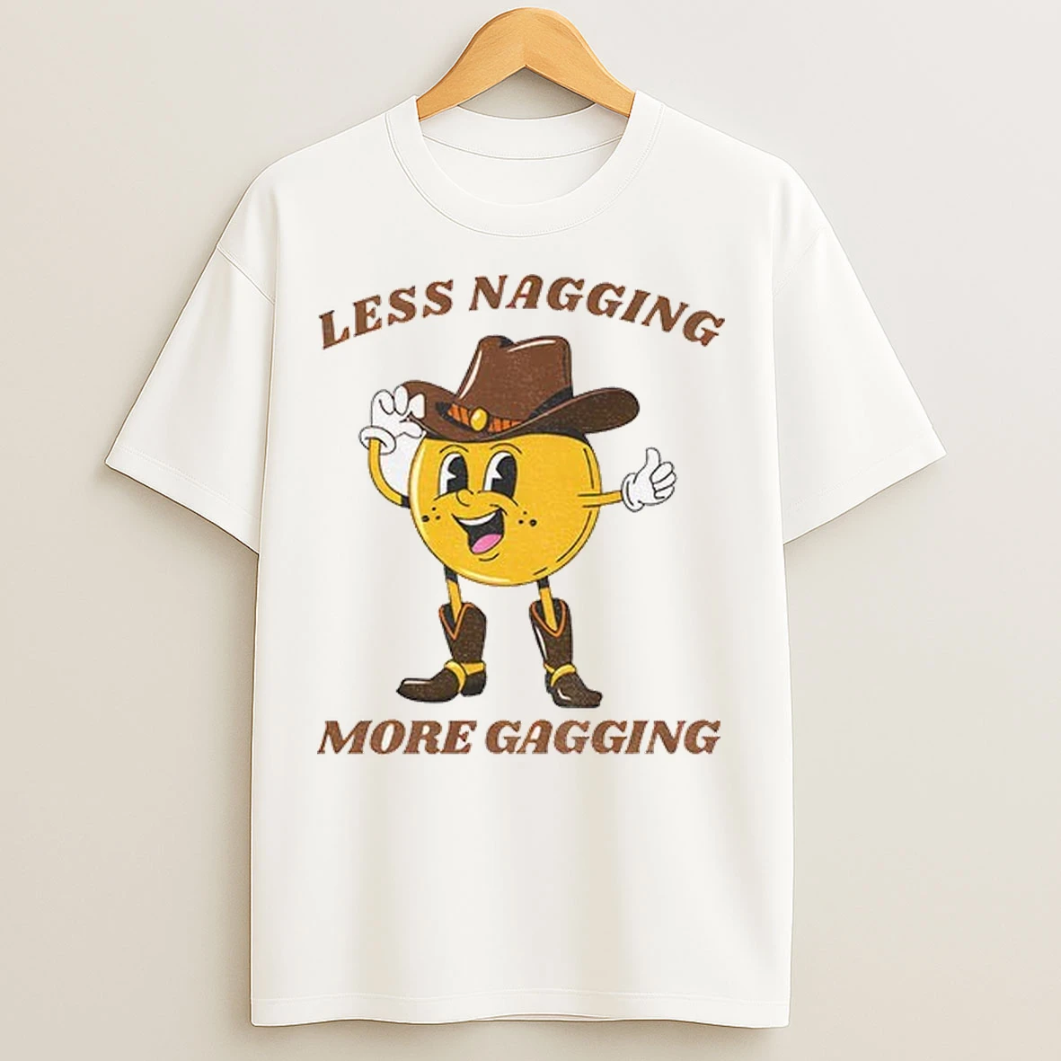 Less Nagging More Gagging T Shirts