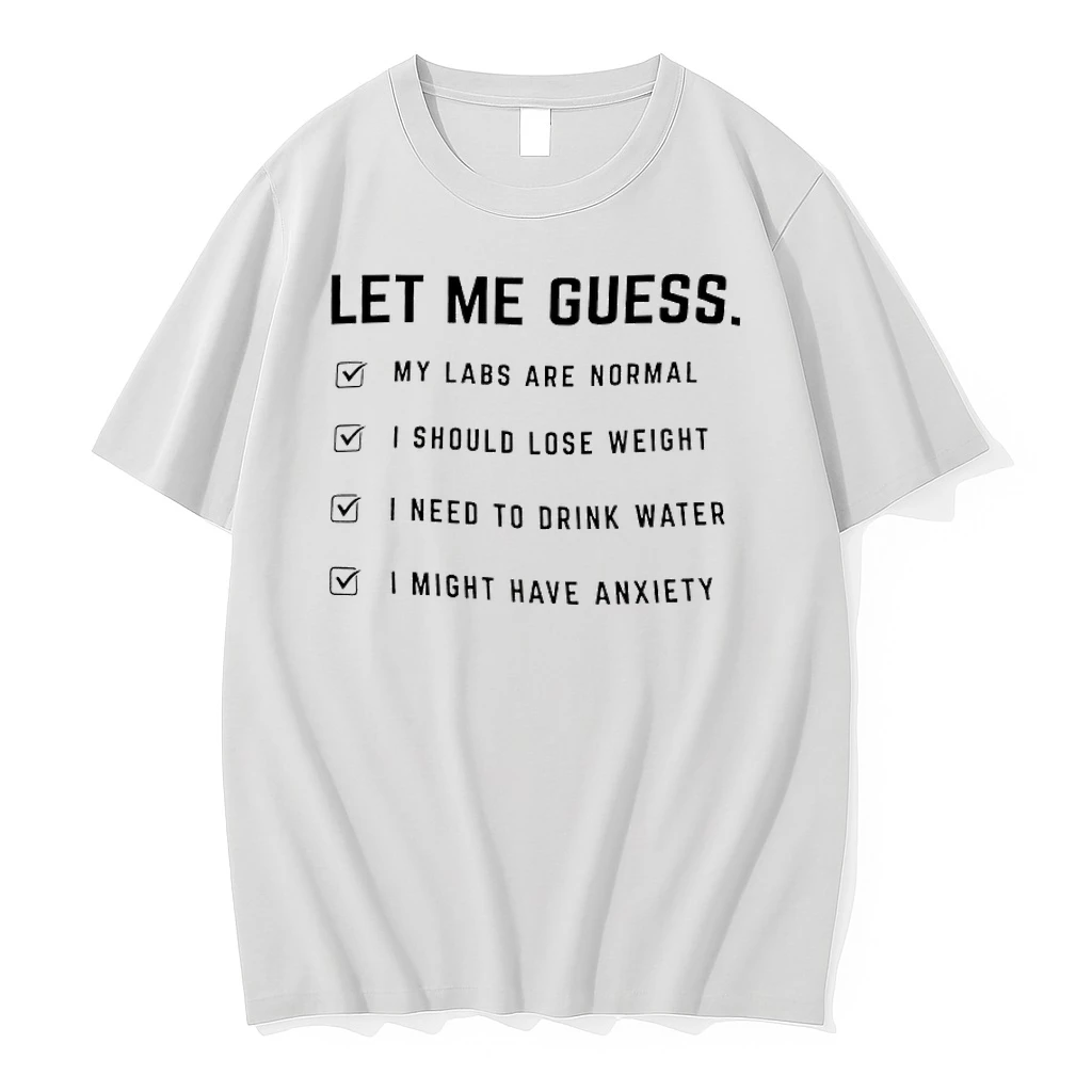 Let Me Guess My Labs Are Normal I Should Lose Weight I Need To Drink Water I Might Have Anxiety Shirts