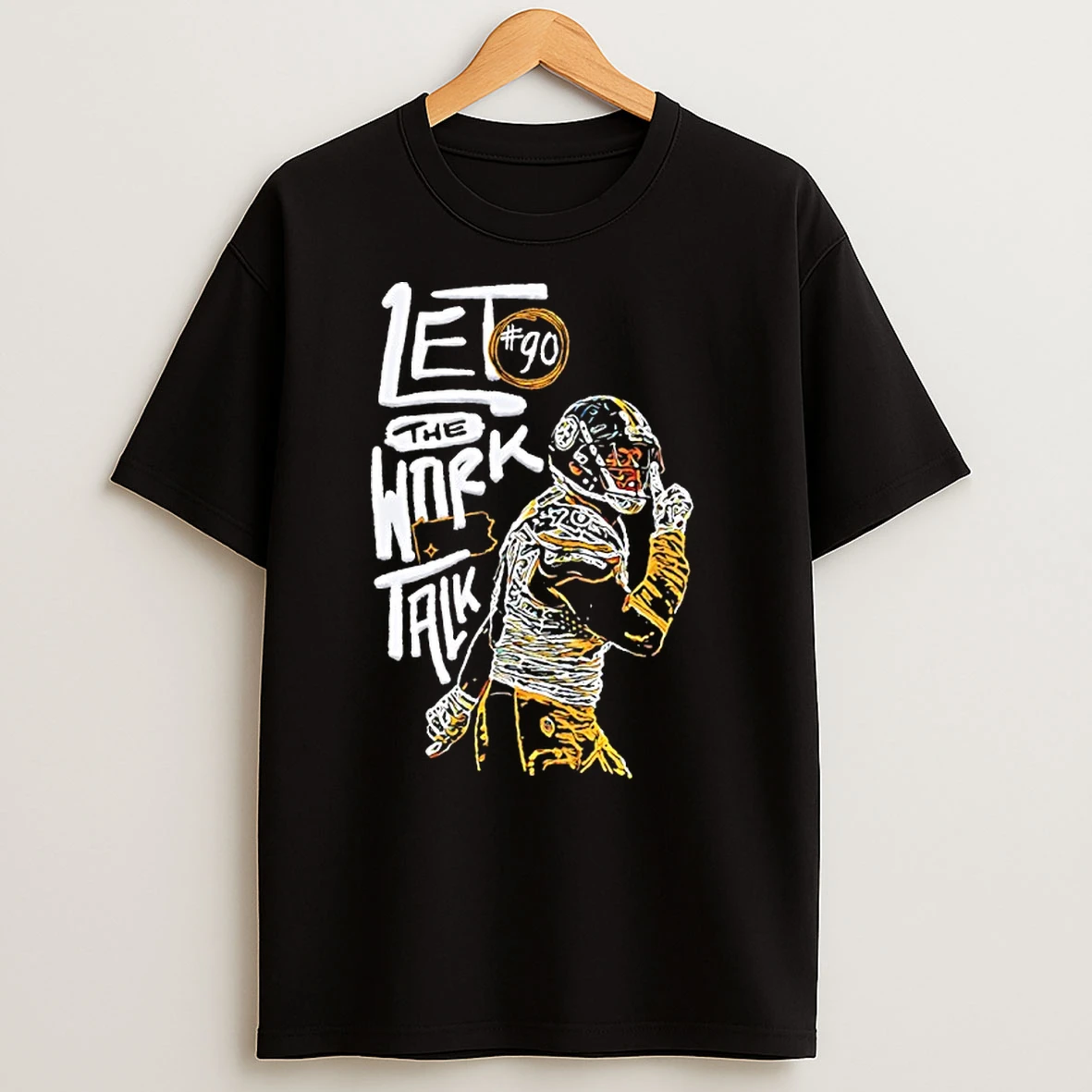 Let The Work Talk T J Watt Pittsburgh Steelers T Shirts