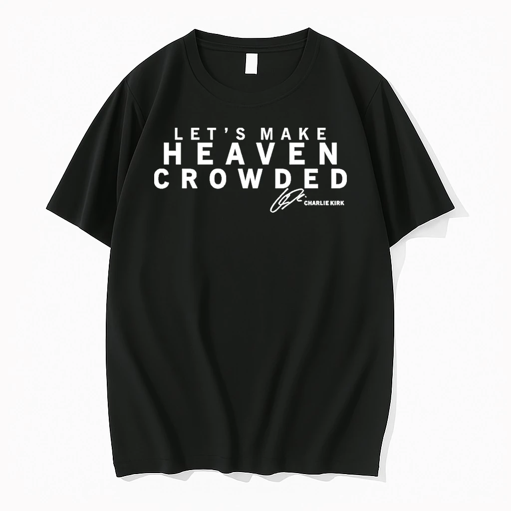 Lets Make Heaven Crowded Charlie Kirk Shirts