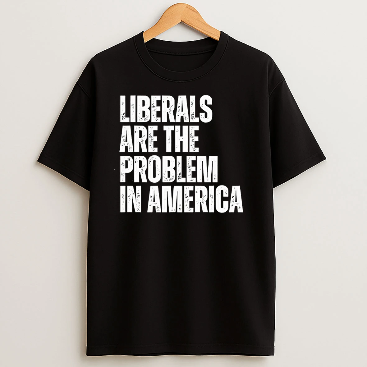 Liberals Are The Problem In America T Shirts