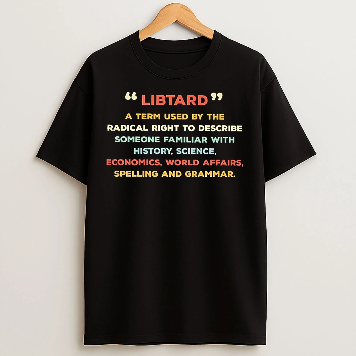 Libtard A Term Used By Radical Right Describe Someone Familiar History Science T Shirts