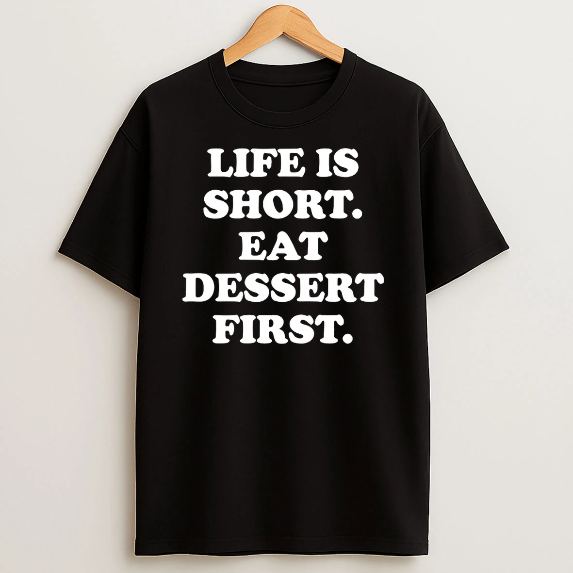 Life Is Short Eat Dessert First Shirts