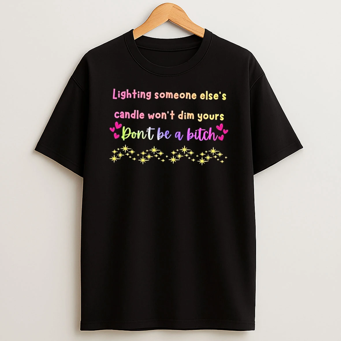Lighting Someone Elses Candle Dont Be A Bitch Shirts