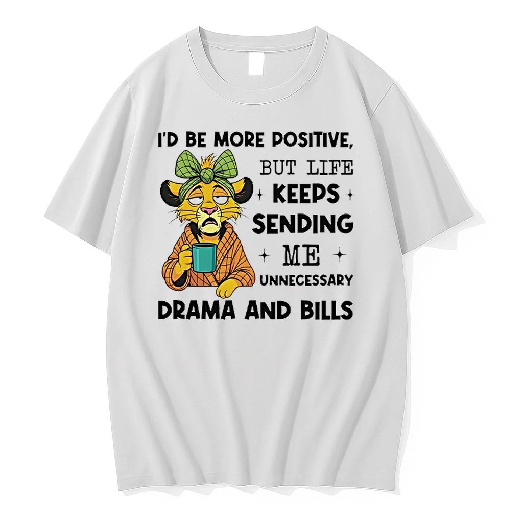 Lions Id Be More Positive But Life Keeps Sending Me Unnecessary Drama And Bills Shirts