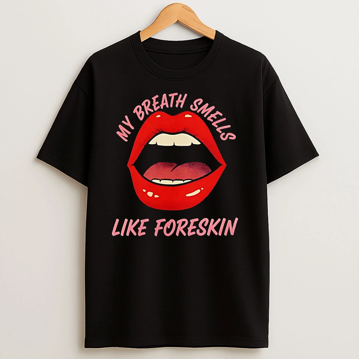 Lips My Breath Smells Like Foreskin T Shirts