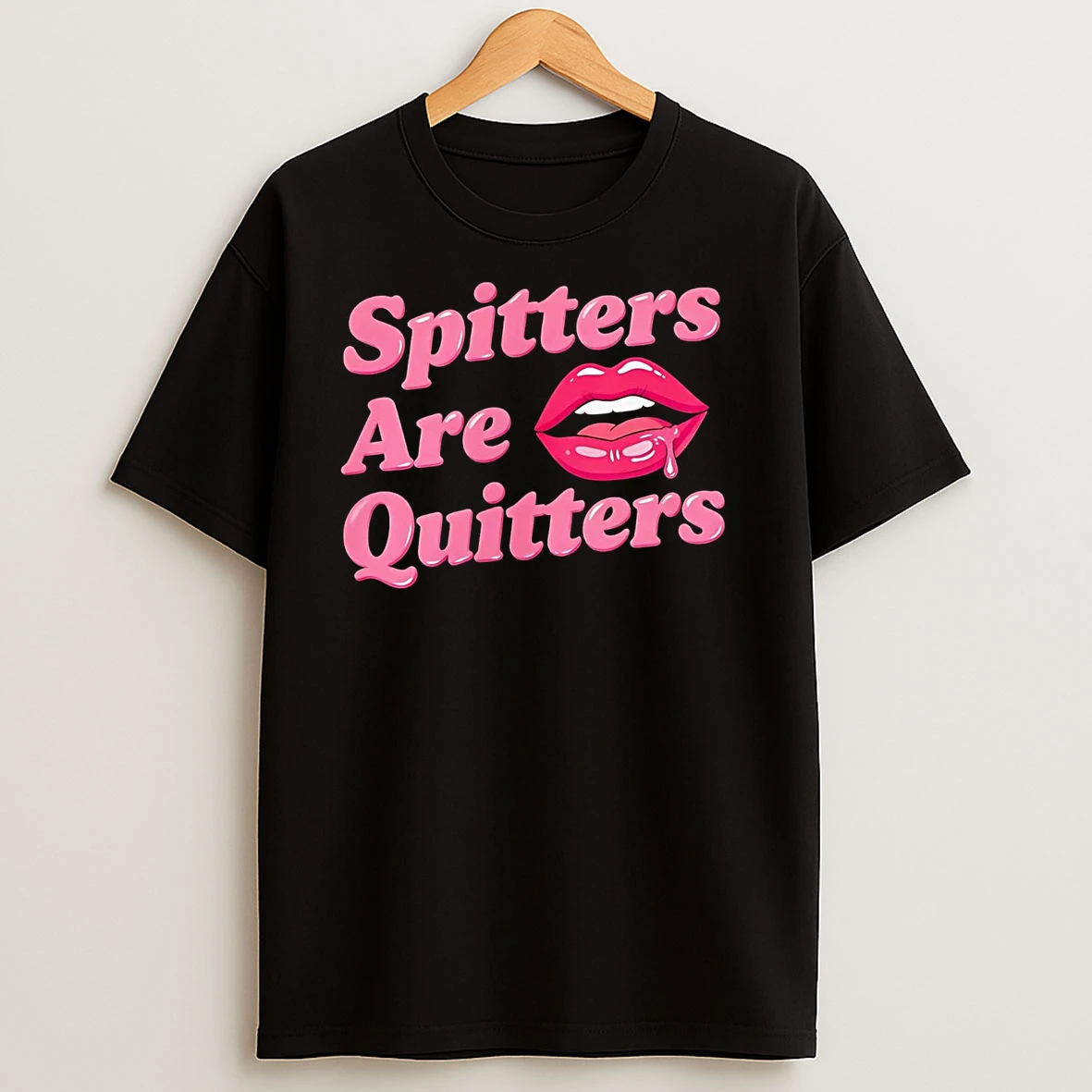 Lips Spitters Are Quitters T Shirts