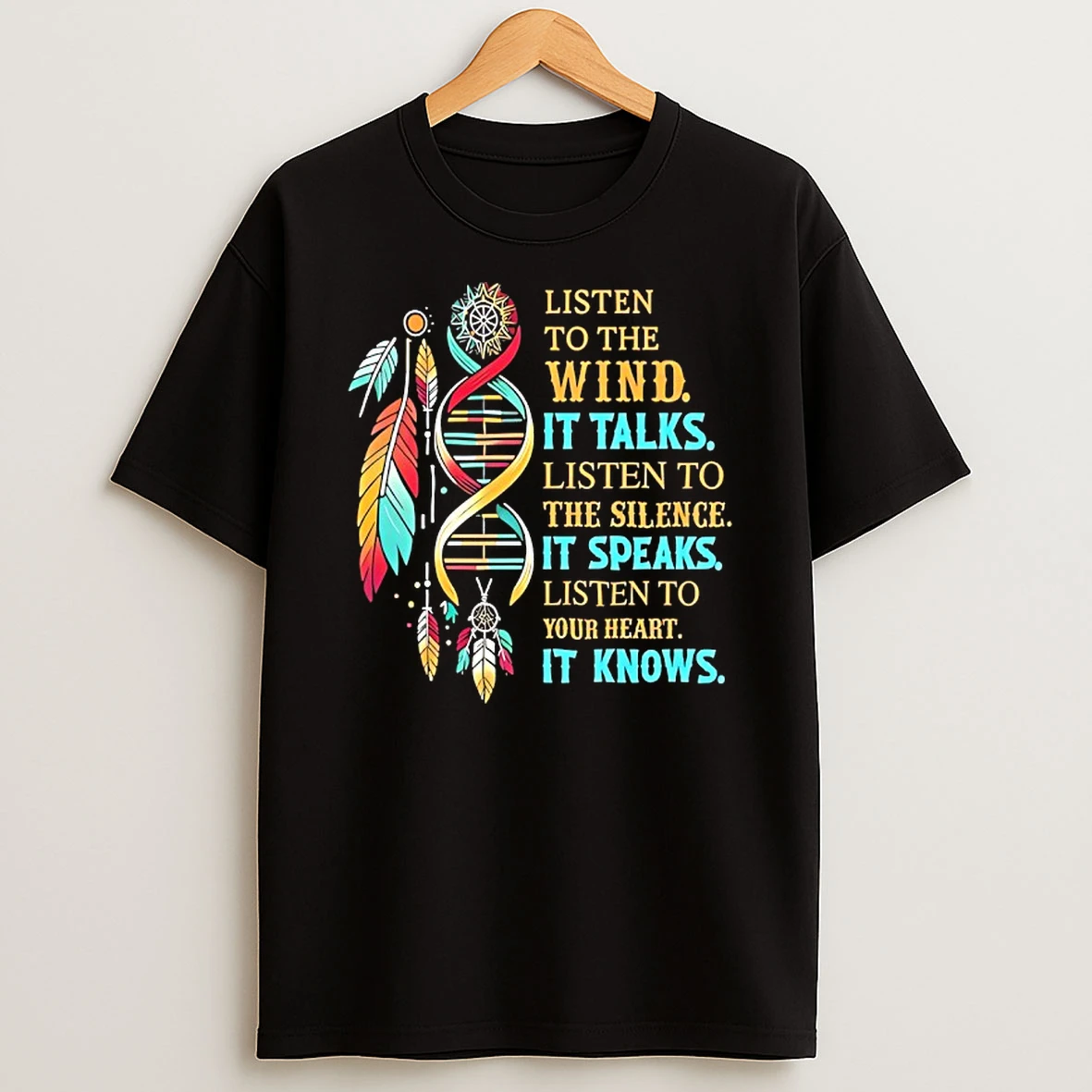 Listen To The Wind It Talks Listen To The Silence It Speaks Listen To Your Heart It Knows Shirts