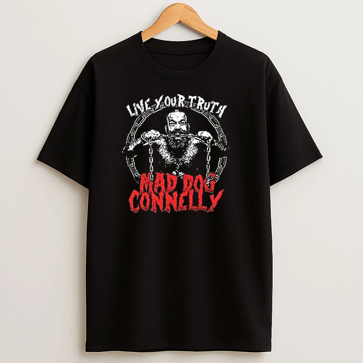 Live Your Truth Mad Dog Connelly Wrestler T Shirts