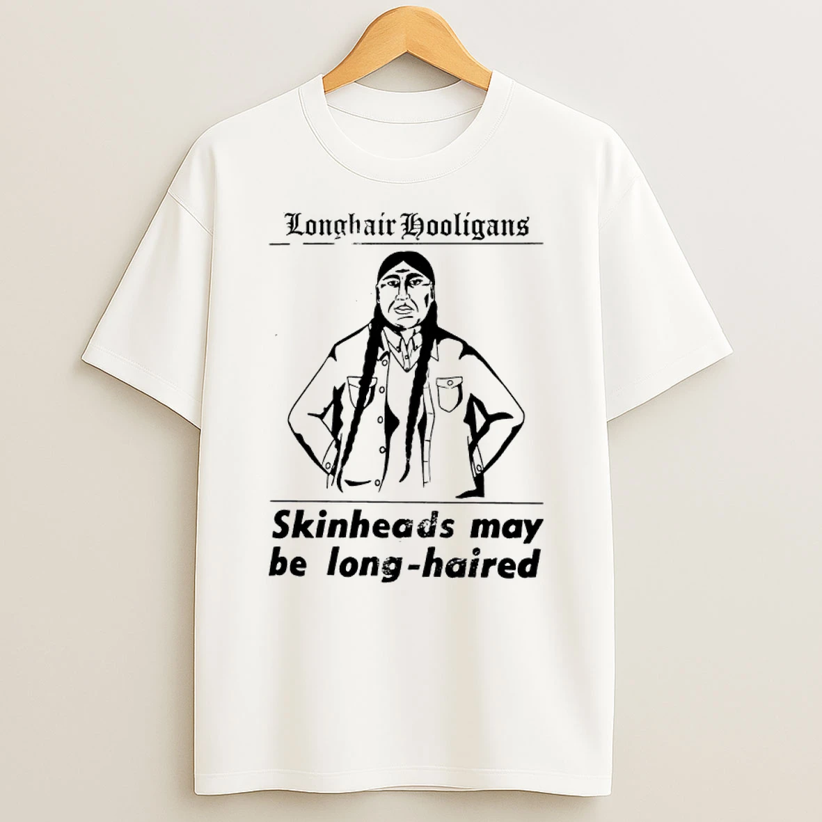Longhair Hooligans Skinheads May Be Long Haired Shirts