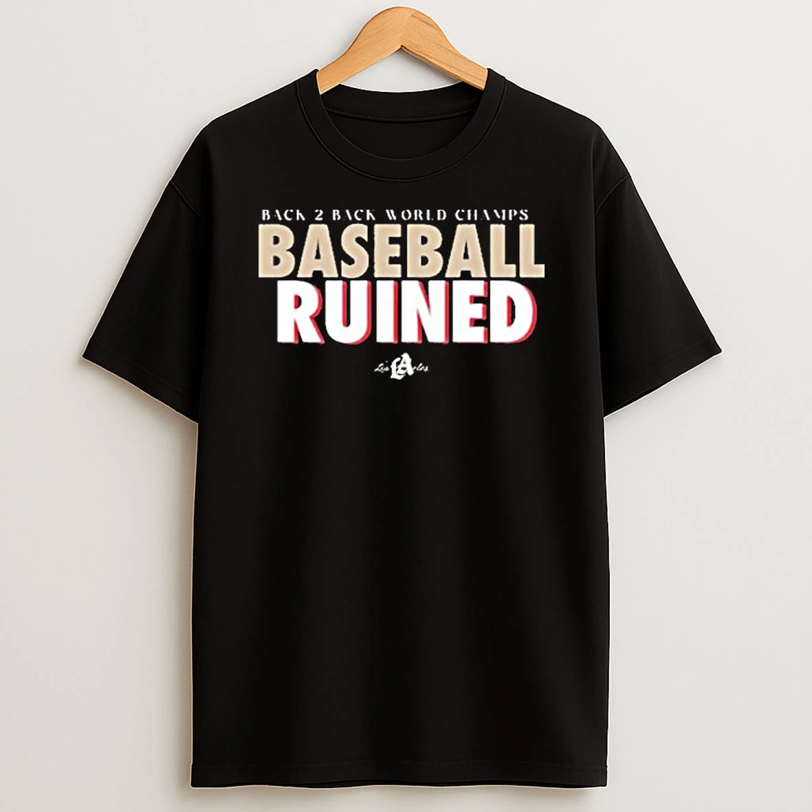 Los Angeles Dodgers World Champs Baseball Ruined 2025 Shirts
