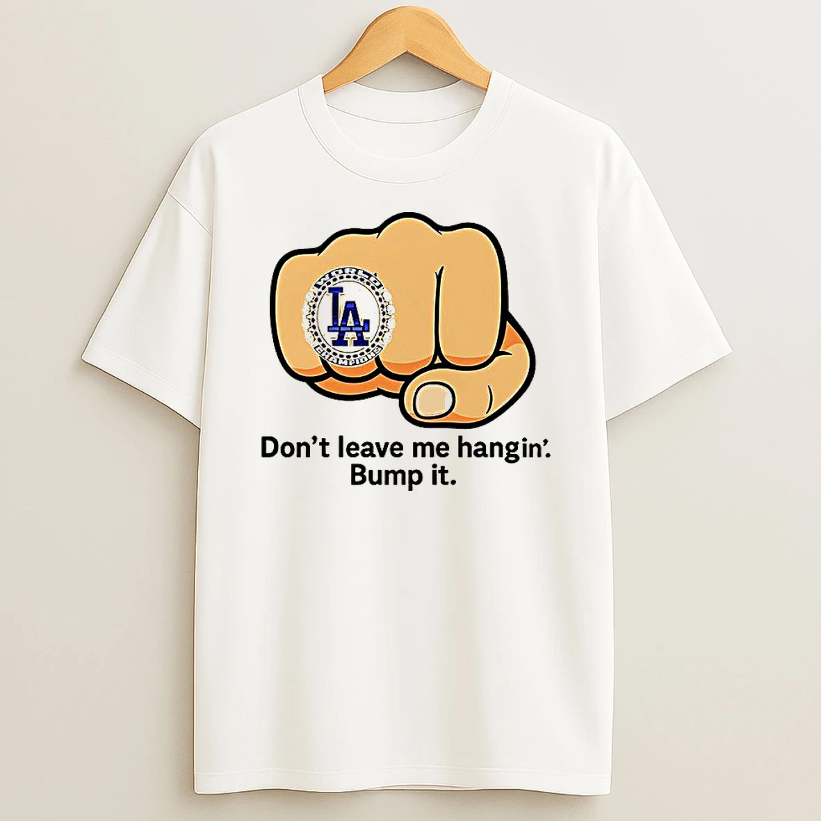 Los Angeles Dodgers Ring Dont Leave Me Hangin Bump It Shirts