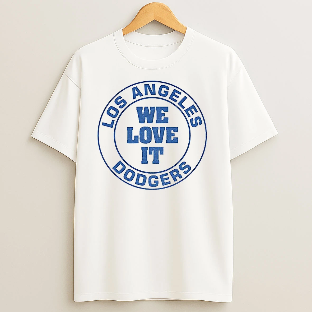 Los Angeles Dodgers We Love It T Shirts
