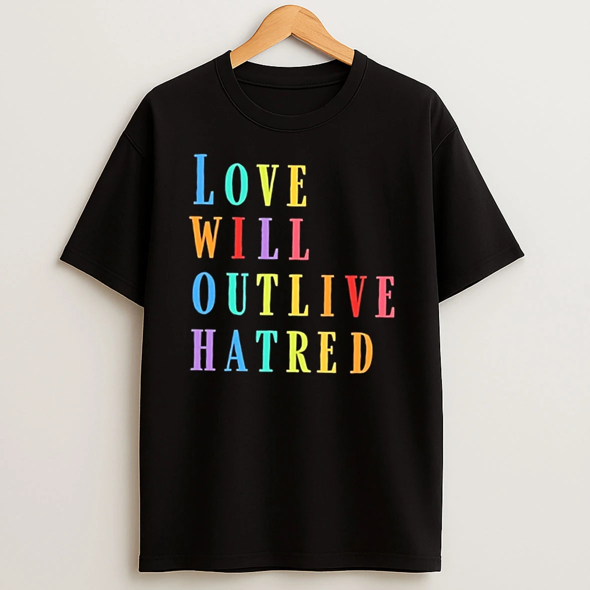 Love Will Outlive Hatred Colors Text Shirts