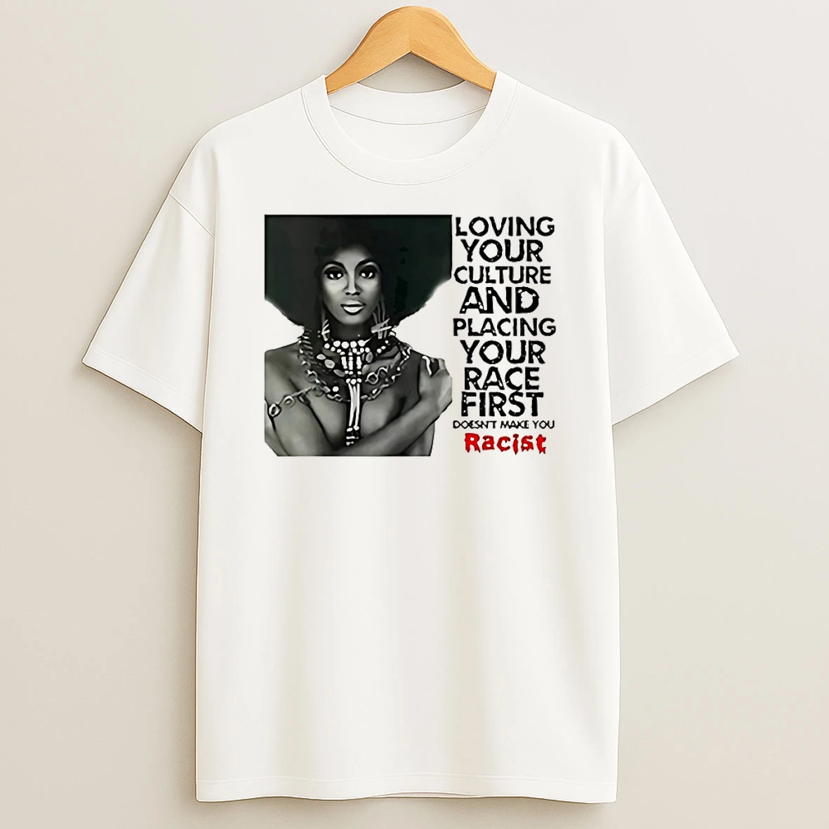 Loving Your Culture And Placing Your Race First Shirts