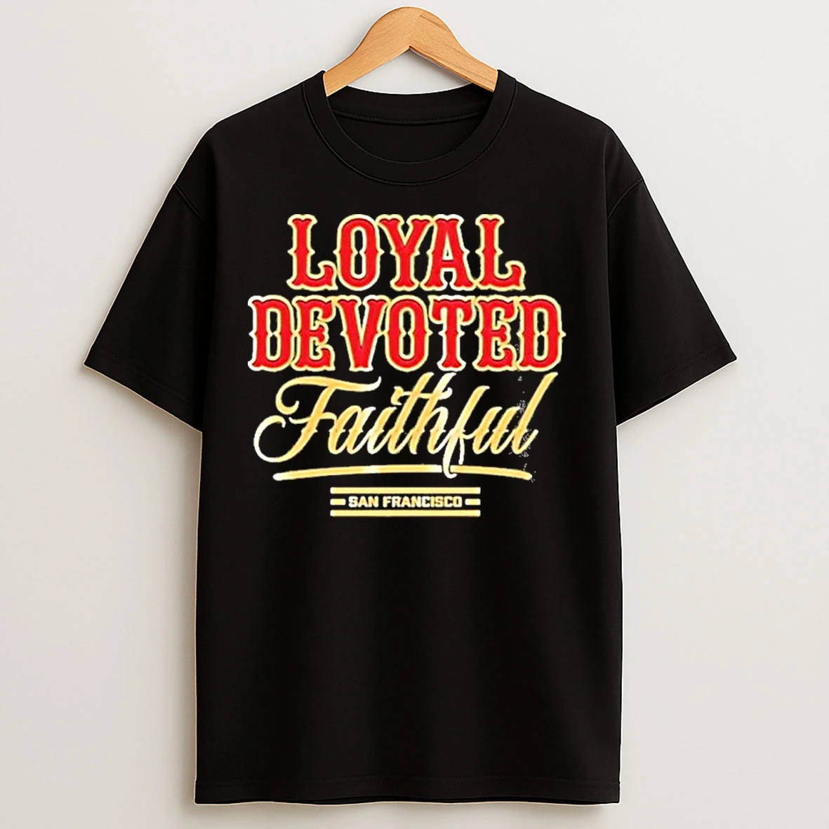 Loyal Devoted Faithful San Francisco 49ers Rivalry Series T Shirts