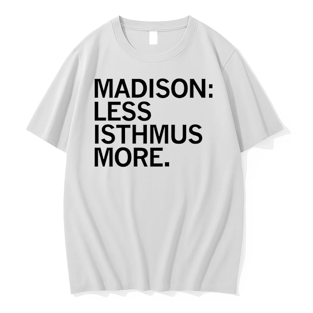 Madison Less Isthmus More Shirts