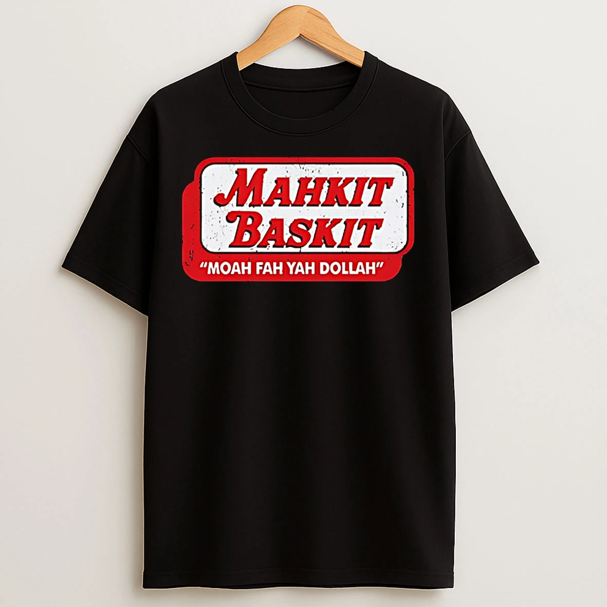 Mahkit Baskit Moah Fah Yah Dollah T Shirts