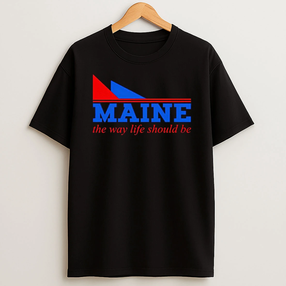 Maine The Way Life Should Be Slogan Logo Shirts