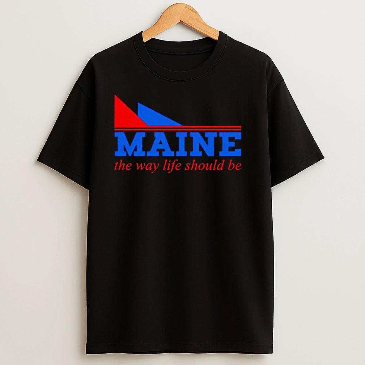 Maine The Way Life Should Be Slogan Logo T Shirts