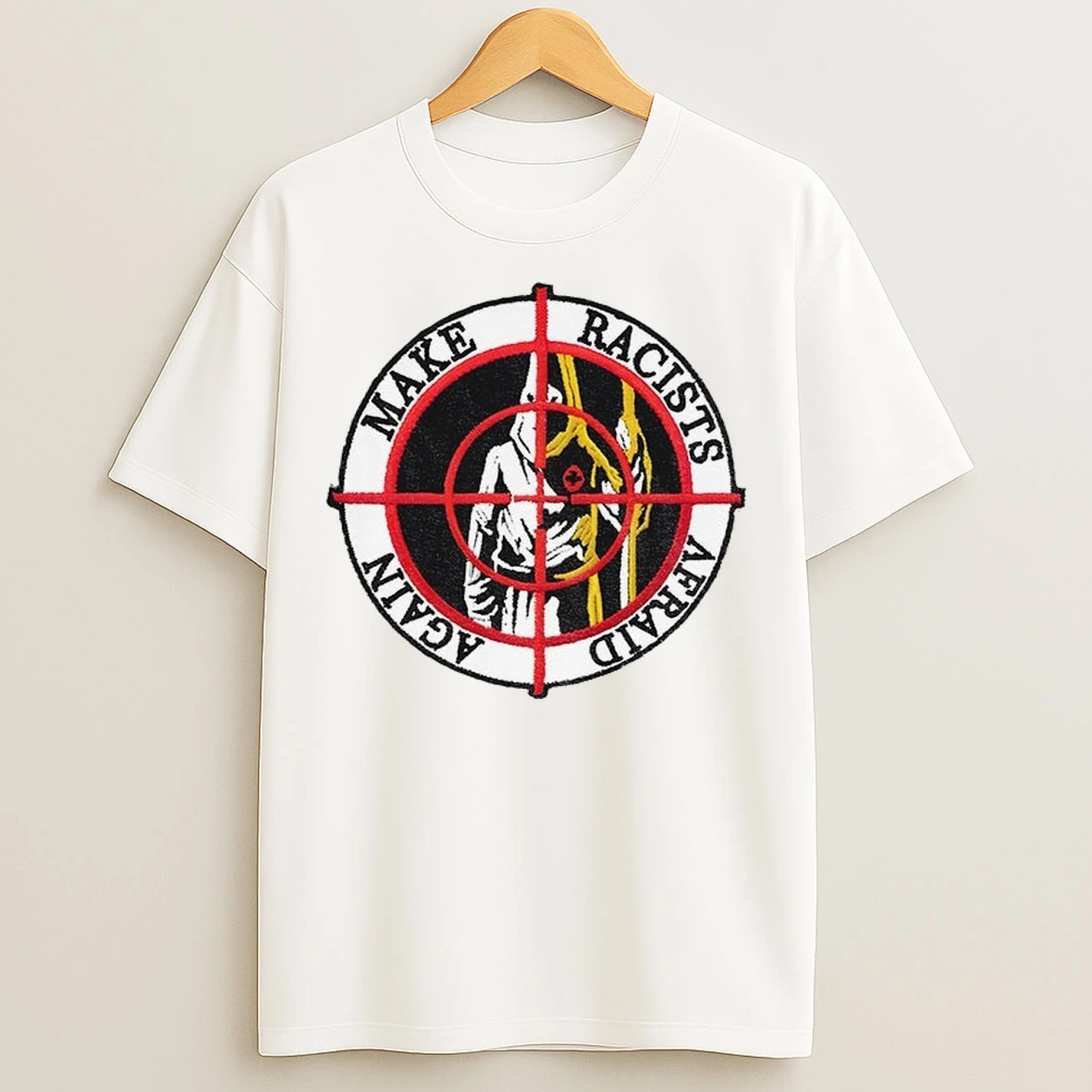 Make Racists Afraid Again T Shirts