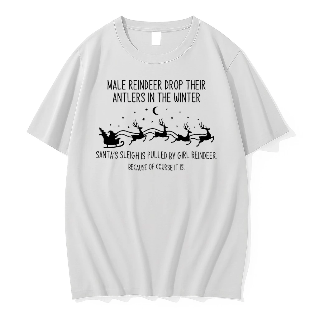 Male Reindeer Drop Their Antlers In The Winter Santas Sleigh Is Pulled By Girl Reindeer Because Of Course It Is Shirts
