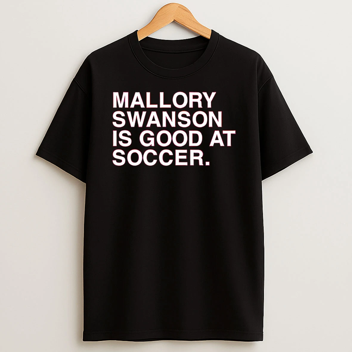 Mallory Swanson Is Good At Soccer Shirts