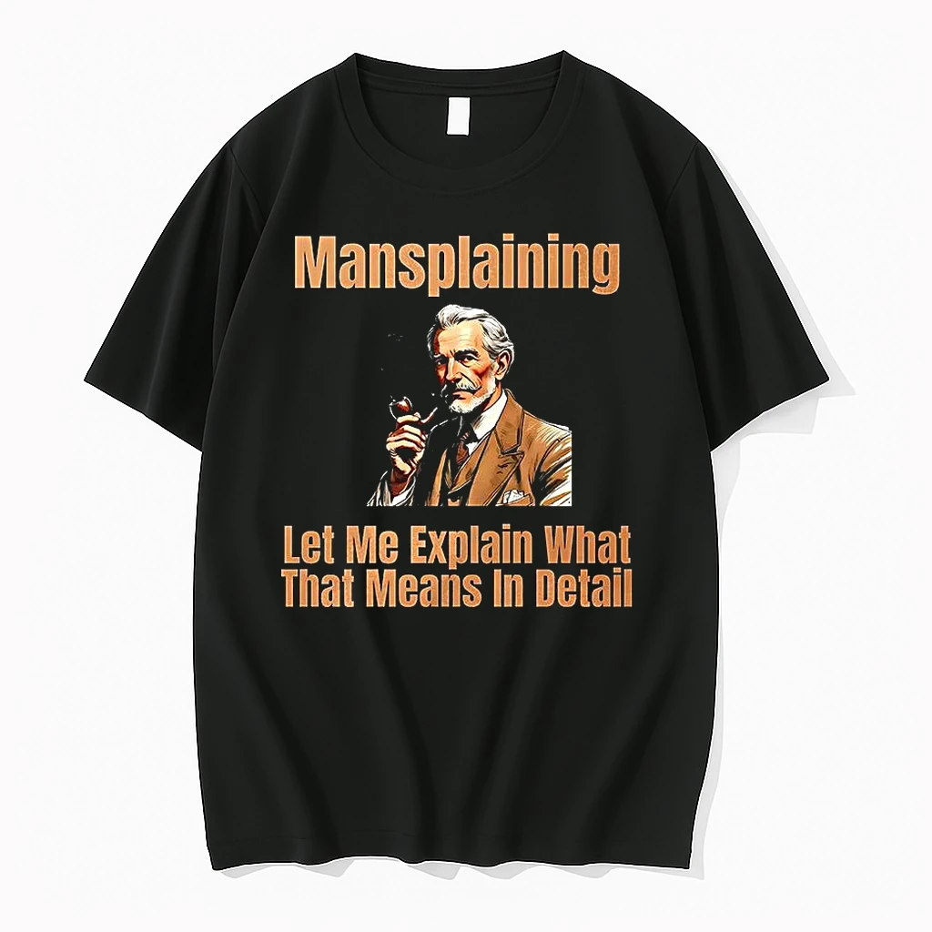 Mansplaining Let Me Explain What That Means In Detail Meme Shirts