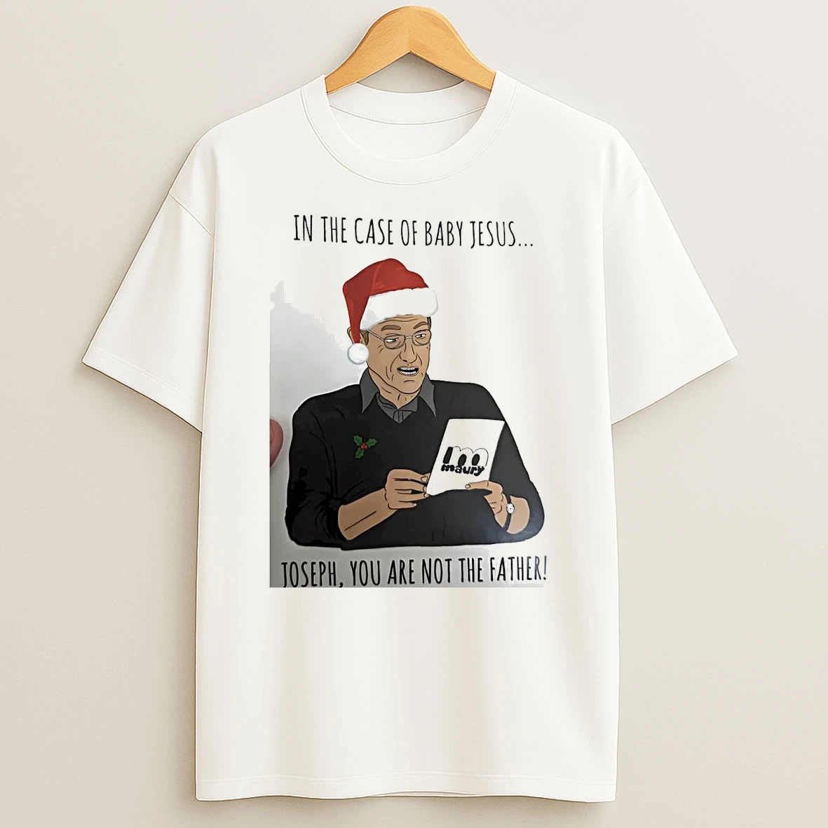Maury In The Case Of Baby Jesus Joseph You Are Not Father Christmas Shirts