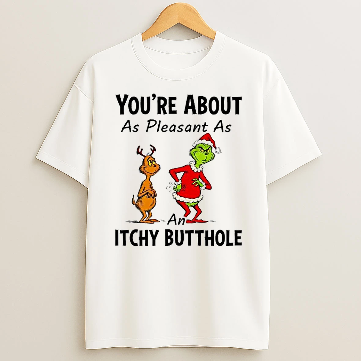 Max Grinch Youre About As Pleasant As An Itchy Butthole Shirts