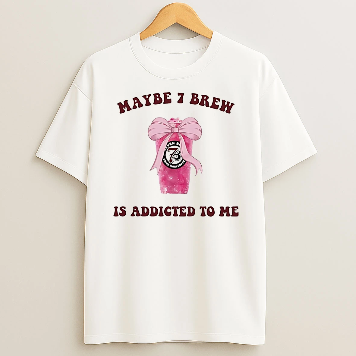 Maybe 7 Brew Is Addicted To Me Shirts