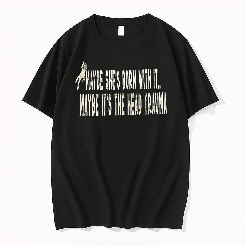 Maybe Shes Born With It Maybe Its The Head Trauma Shirts