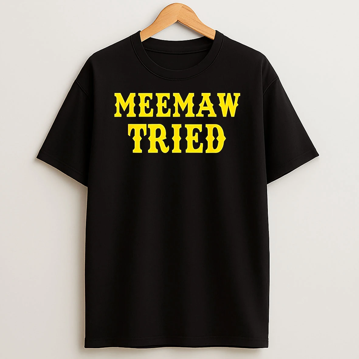 Meemaw Tried Shirts