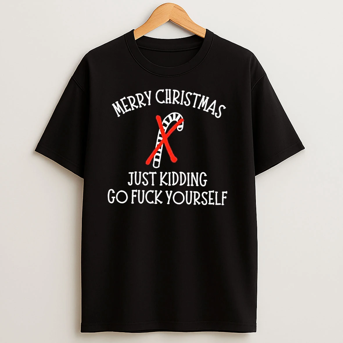 Merry Christmas Just Kidding Go Fuck Yourself T Shirts