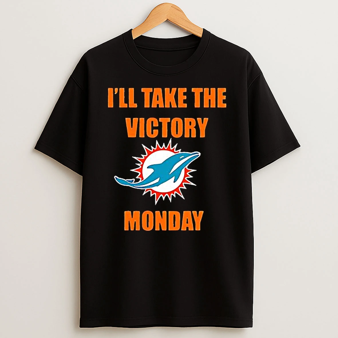 Miami Dolphins Ill Take This Victory Monday Shirts