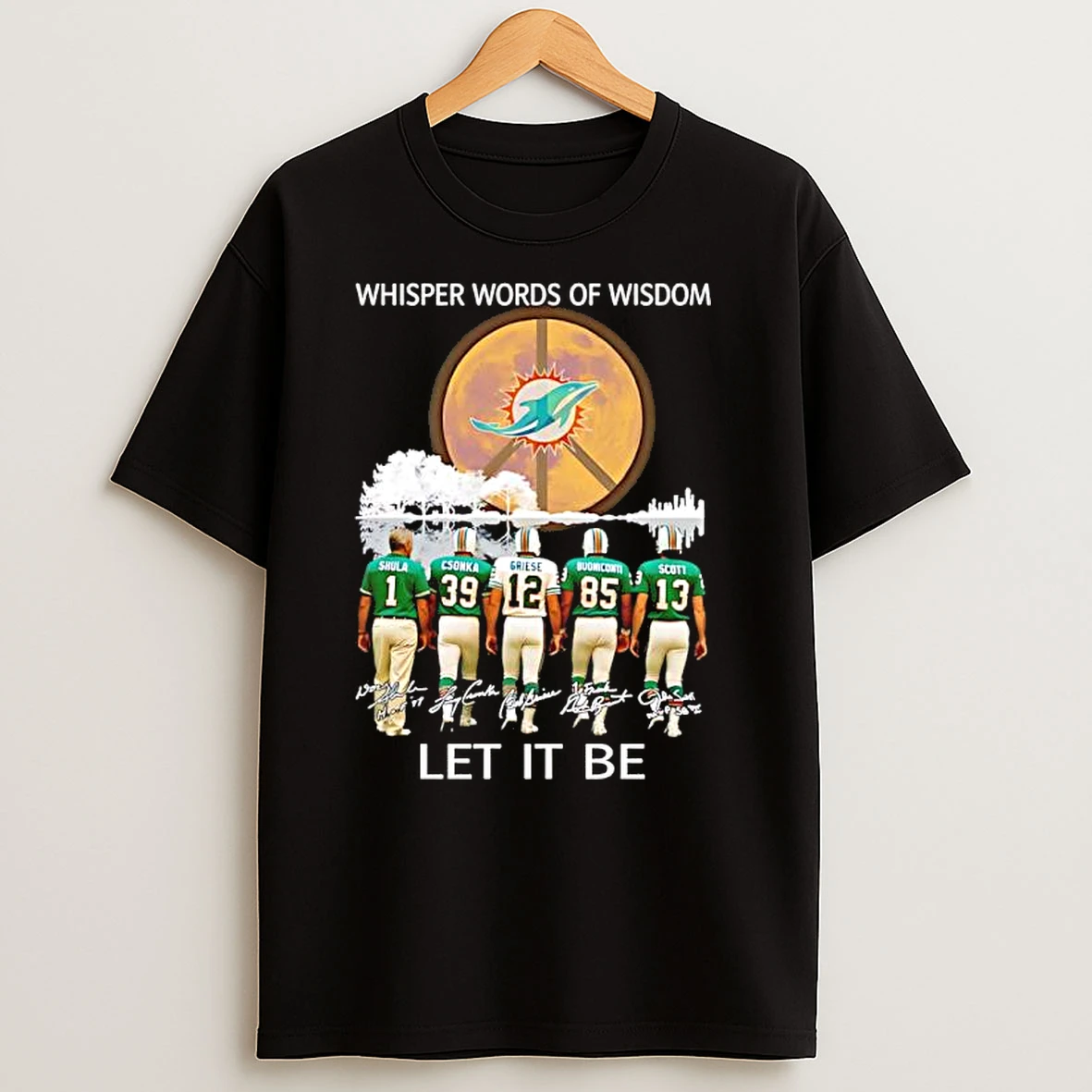Miami Dolphins Whisper Words Of Wisdom Let It Be T Shirts