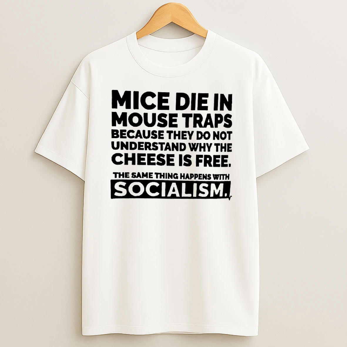 Mice Die In Mouse Traps Because They Do Not Understand Why The Cheese Is Free Shirts