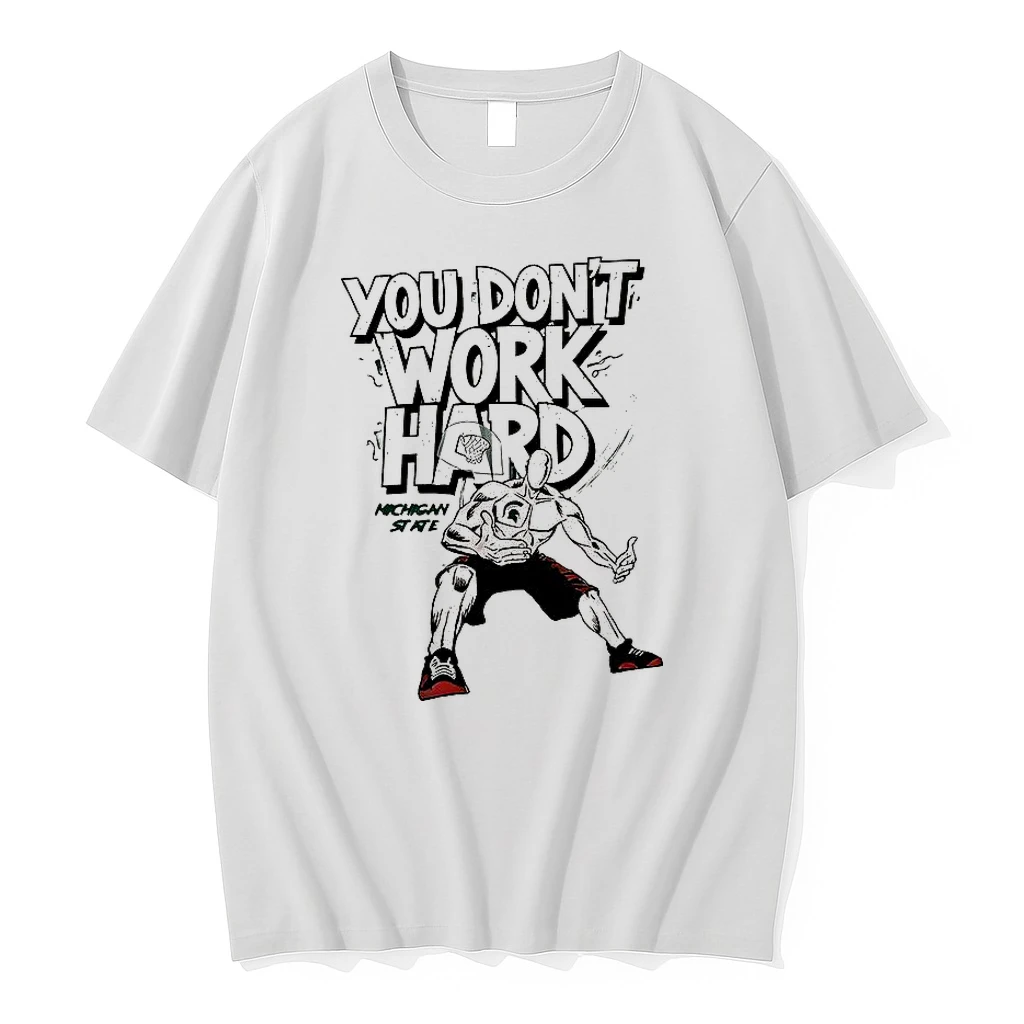 Michigan State Spartans You Dont Work Hard Shirts